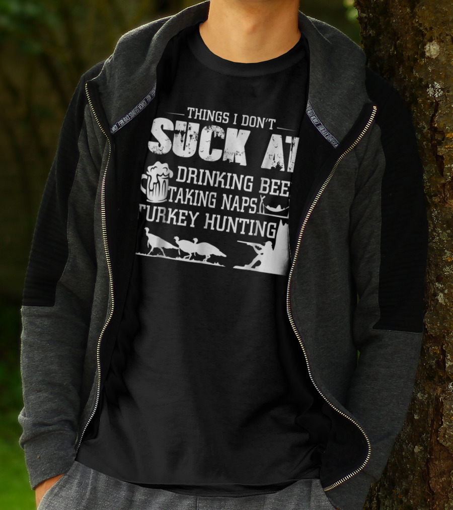 Things I Don't Suck At Drinking Beer Taking Naps Turkey Hunting T-Shirt