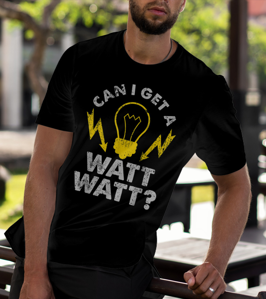 Can I Get A Watt Watt Funny Electrician Light Bulb And Lightning Bolts T-Shirt