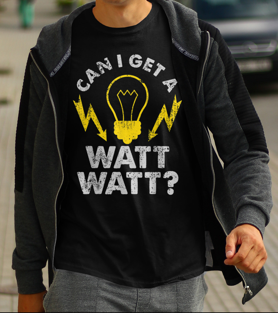Can I Get A Watt Watt Funny Electrician Light Bulb And Lightning Bolts T-Shirt