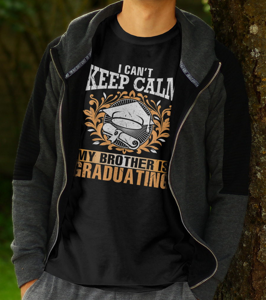 I Can't Keep Calm My Brother Is Graduating Senior Cap Scroll T-Shirt