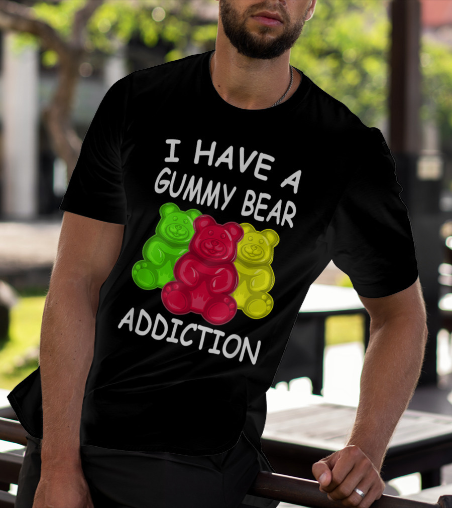 I Have A Gummy Bear Addiction Funny Candy Lover Text With Colorful Bears T-Shirt