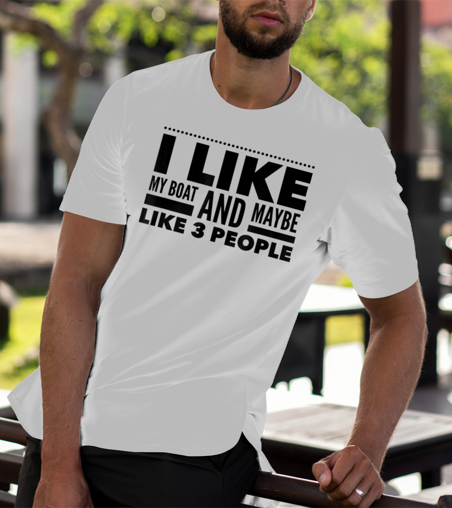 I Like My Boat And Maybe Like 3 People T-Shirt