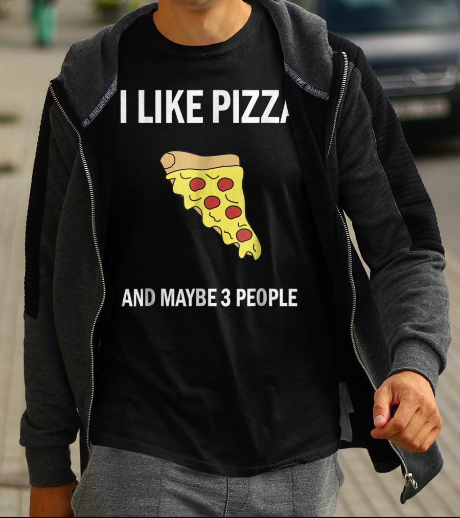 I Like Pizza Slice And Maybe 3 People Pizza Lovers T-Shirt