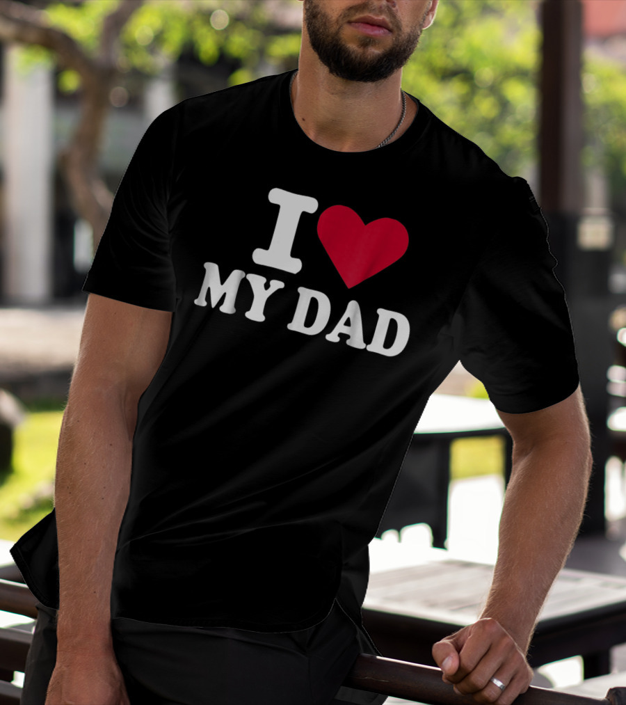 I Love Heart My Dad T-Shirt
