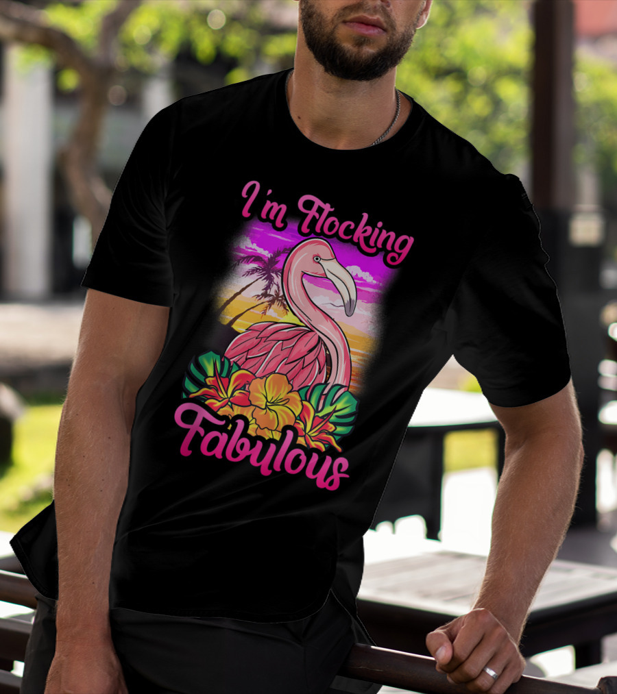 I'm Flocking Fabulous Pink Flamingo Tropical Sunset T-Shirt