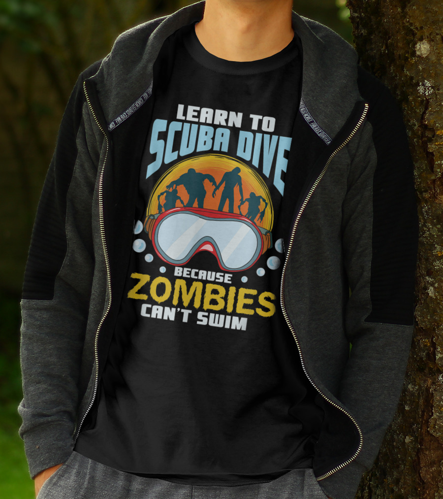 Learn To Scuba Dive Because Zombies Can't Swim T-Shirt