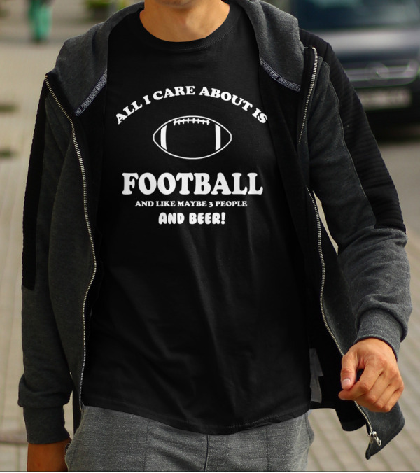 All I Care About Is Football And Like Maybe 3 People And Beer ด Featuring Iconic Football T-Shirt