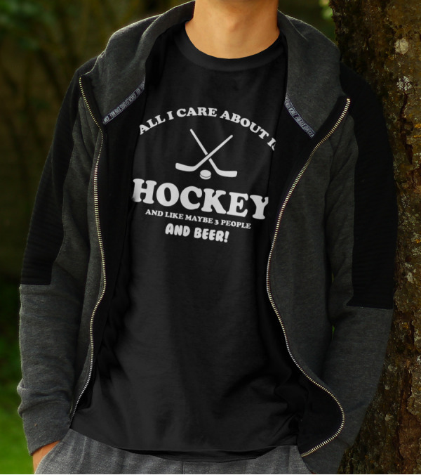 Hockey Enthusiast Humor All I Care About Is Hockey And Like Maybe 3 People And Beer T-Shirt