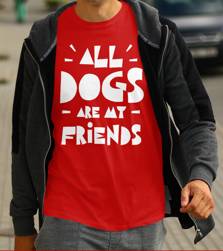 All Dogs Are My Friends T-Shirt