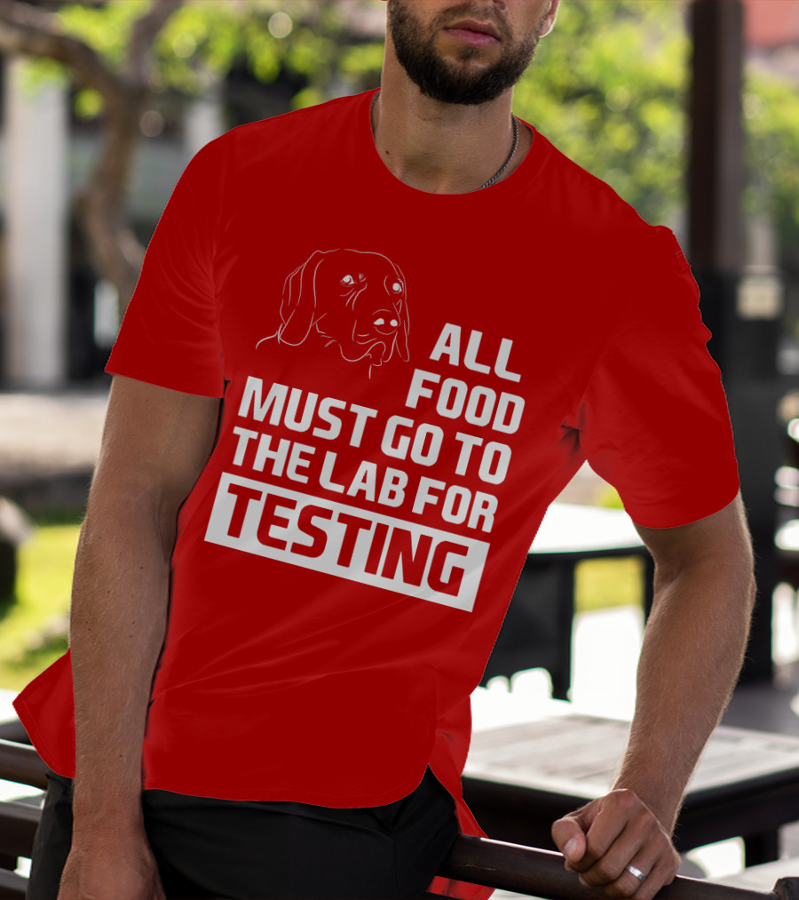 All Food Must Go To The Lab For Testing Dog Humor T-Shirt