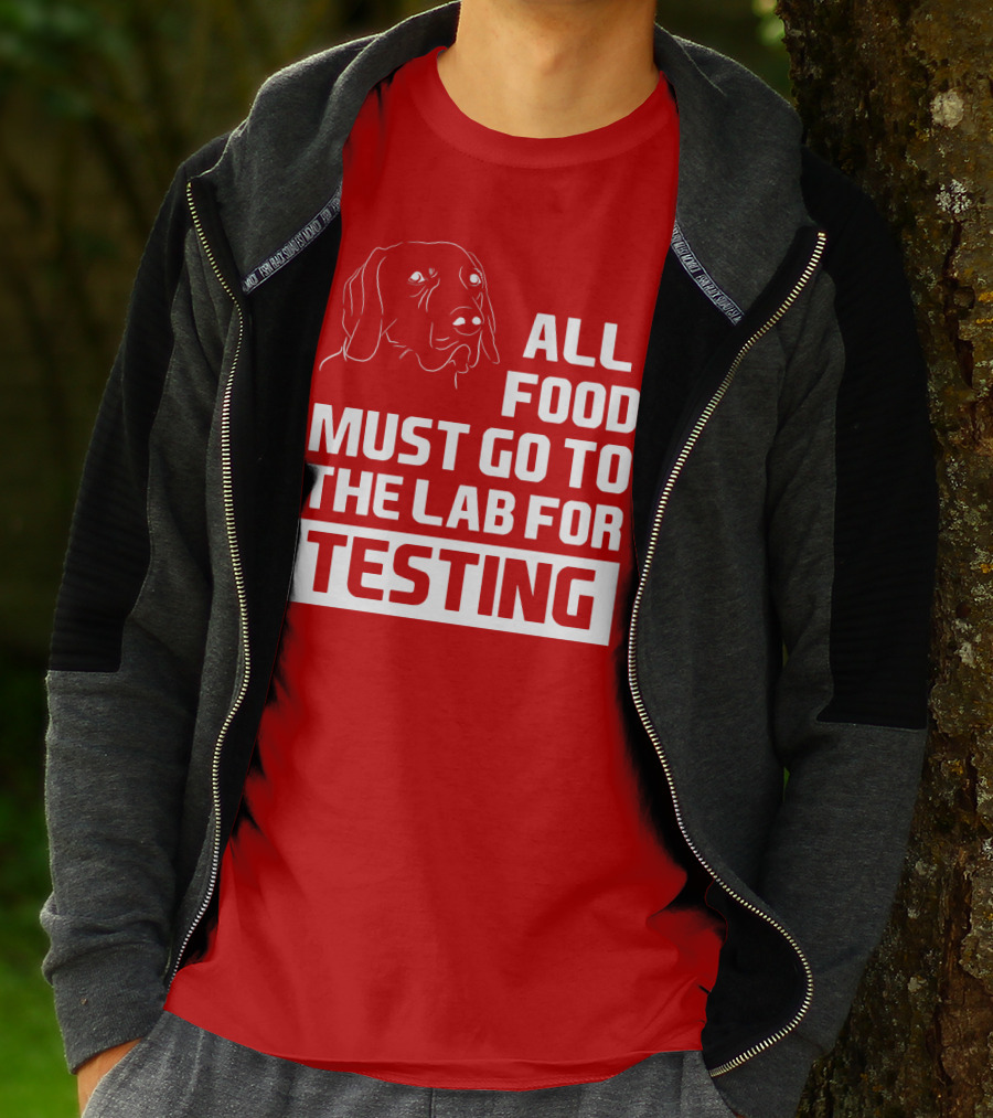 All Food Must Go To The Lab For Testing Dog Humor T-Shirt