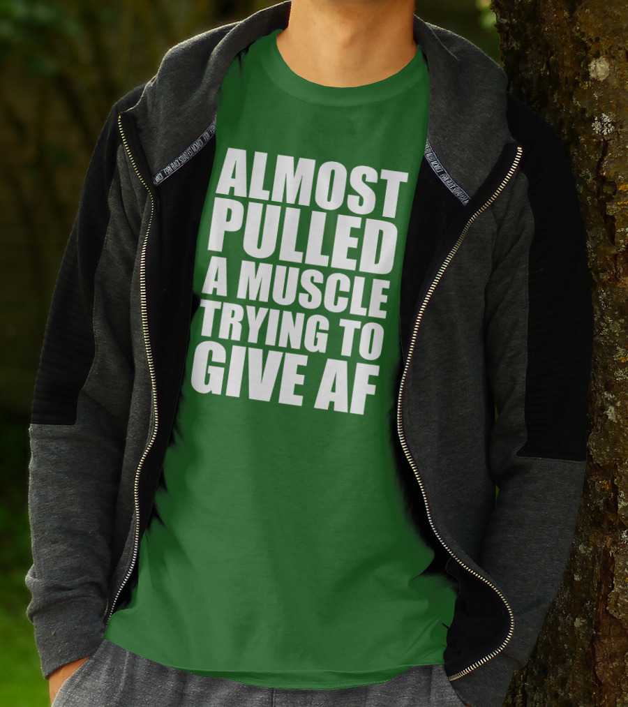 Almost Pulled A Muscle Trying To Give AF Bold White Text On Green T-Shirt