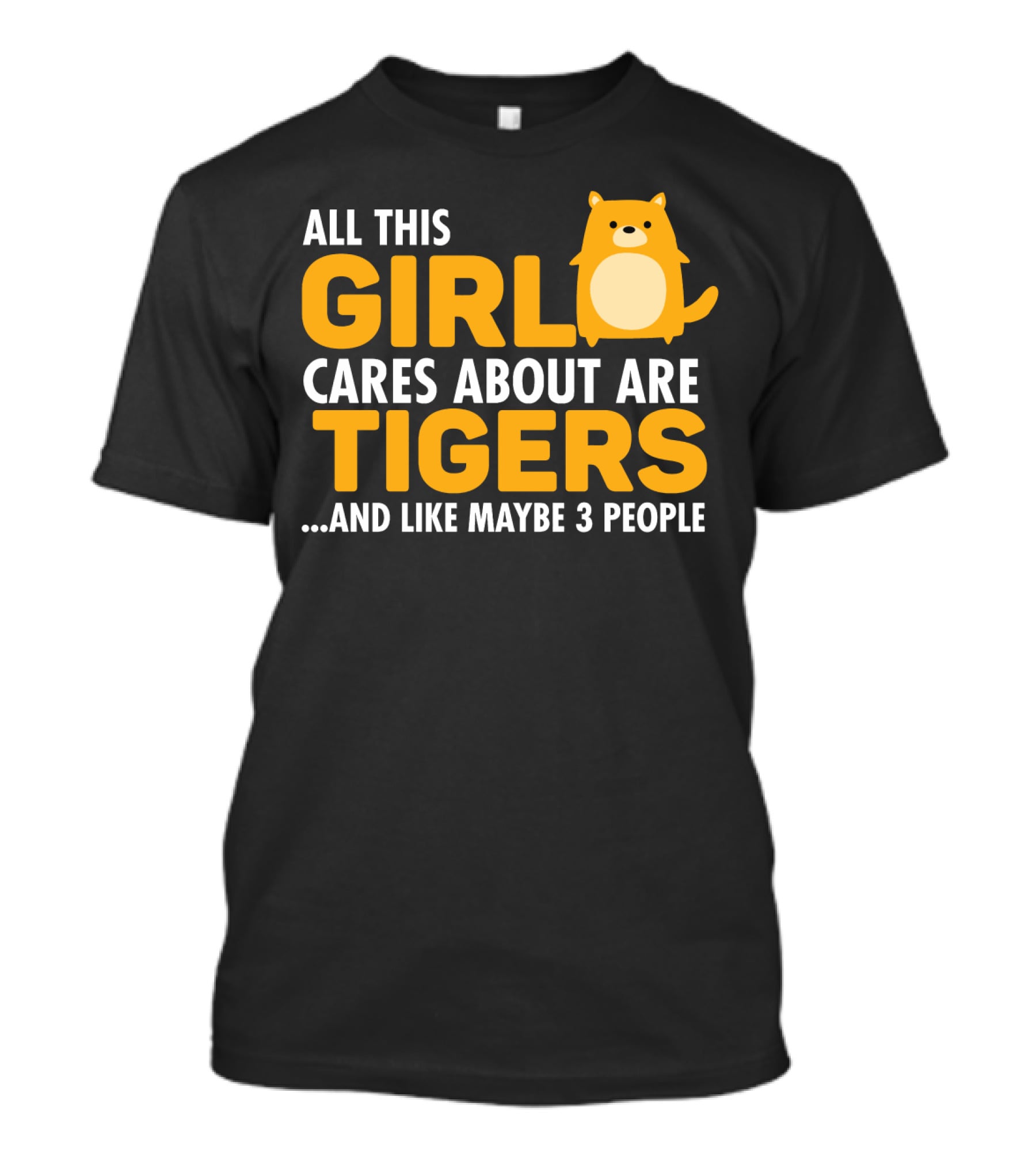 All This Girl Cares About Are Tigers And Like Maybe 3 People T-Shirt
