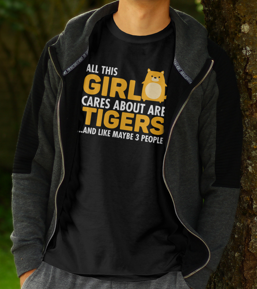 All This Girl Cares About Are Tigers And Like Maybe 3 People T-Shirt