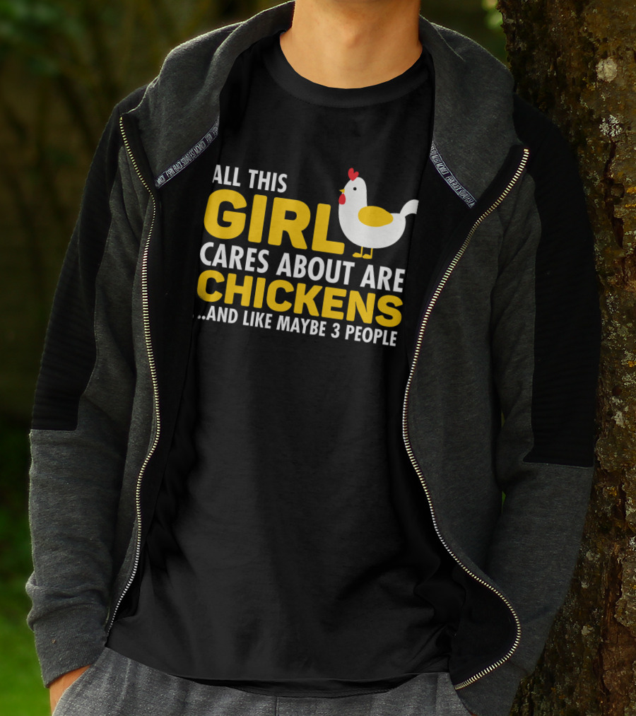 All This Girl Cares About Are Chickens And Like Maybe 3 People T-Shirt
