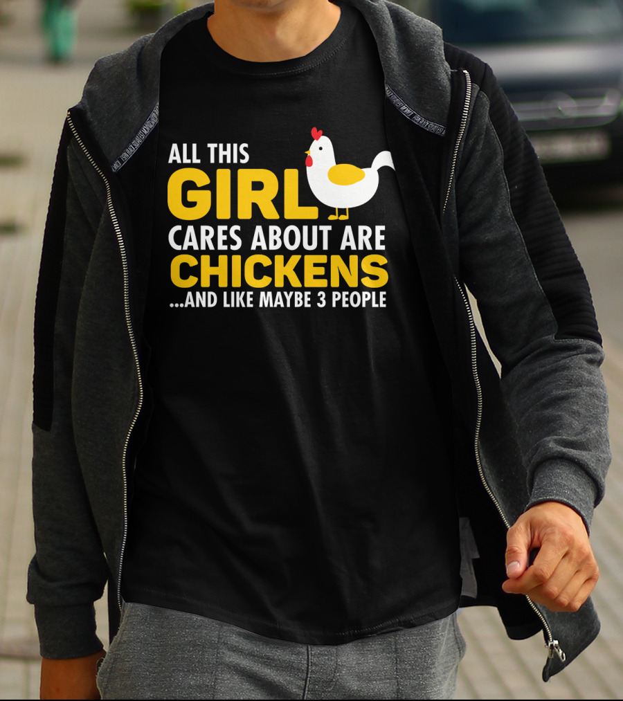 All This Girl Cares About Are Chickens And Like Maybe 3 People T-Shirt