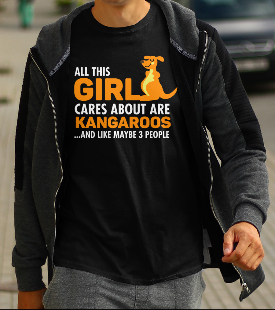 All This Girl Cares About Are Kangaroos And Like Maybe 3 People T-Shirt