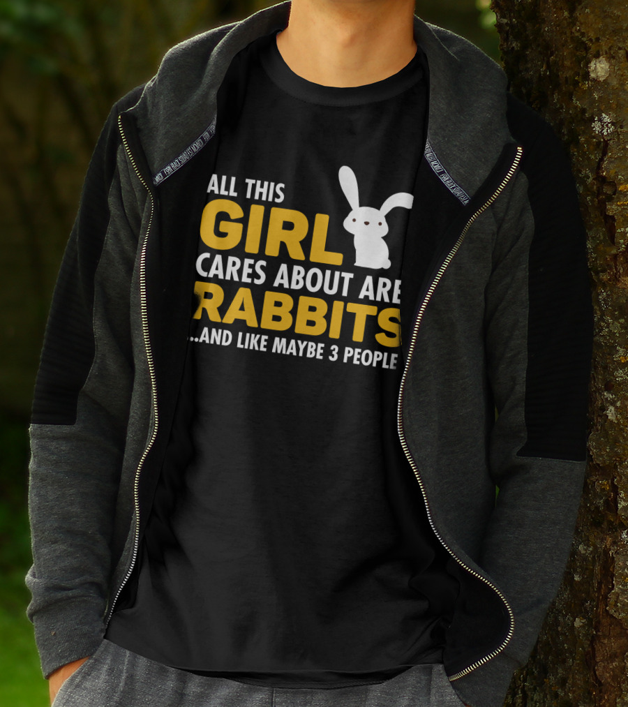 All This Girl Cares About Are Rabbits And Like Maybe 3 People T-Shirt