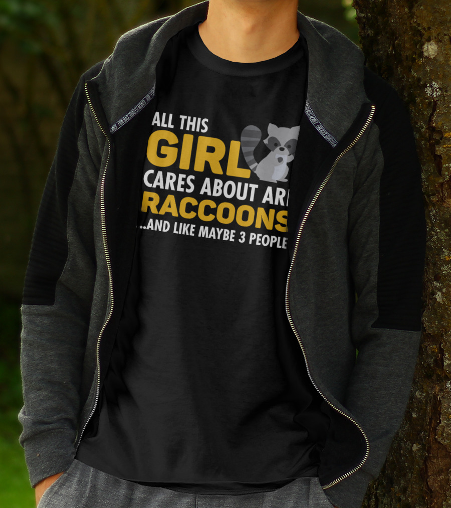 All This Girl Cares About Are Raccoons.and Like Maybe 3 People T-Shirt