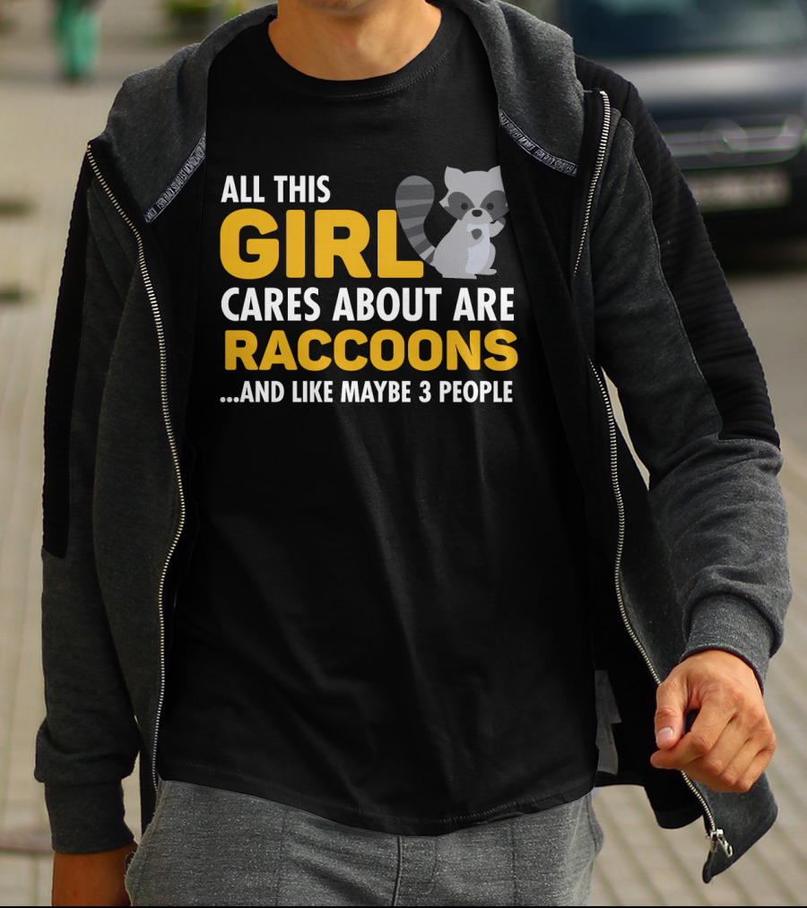 All This Girl Cares About Are Raccoons.and Like Maybe 3 People T-Shirt