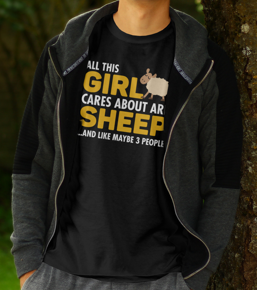 All This Girl Cares About Are Sheep And Like Maybe 3 People T-Shirt