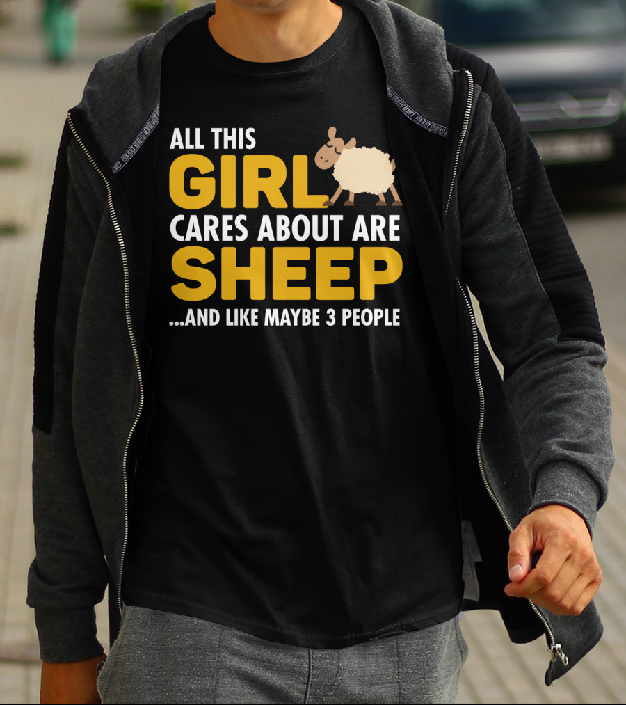 All This Girl Cares About Are Sheep And Like Maybe 3 People T-Shirt