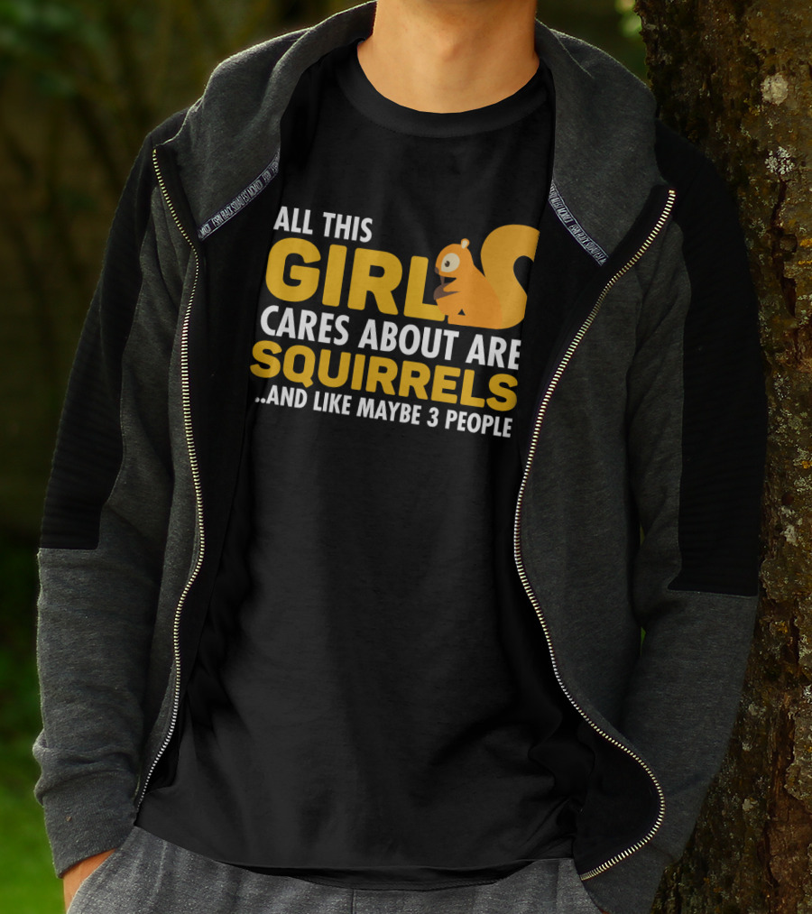 All This Girl Cares About Are Squirrels And Like Maybe 3 People T-Shirt