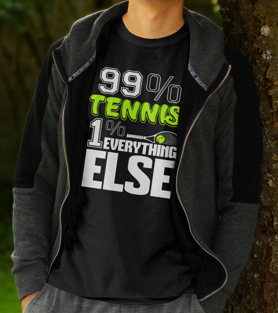99% TENNIS 1% EVERYTHING ELSE T-Shirt