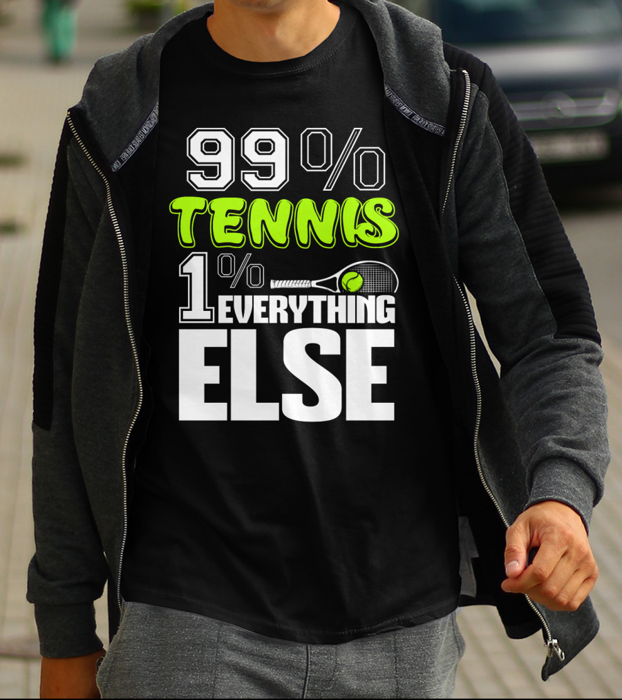 99% TENNIS 1% EVERYTHING ELSE T-Shirt
