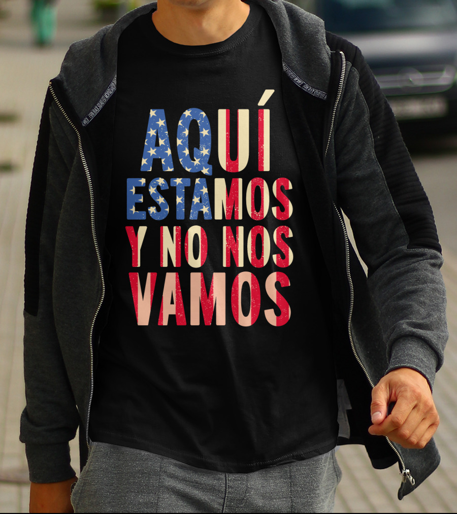 AQUÍ ESTAMOS Y NO NOS VAMOS USA Flag Colors T-Shirt