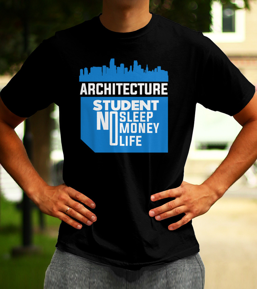Architecture Student Life No Sleep No Money City Skyline T-Shirt