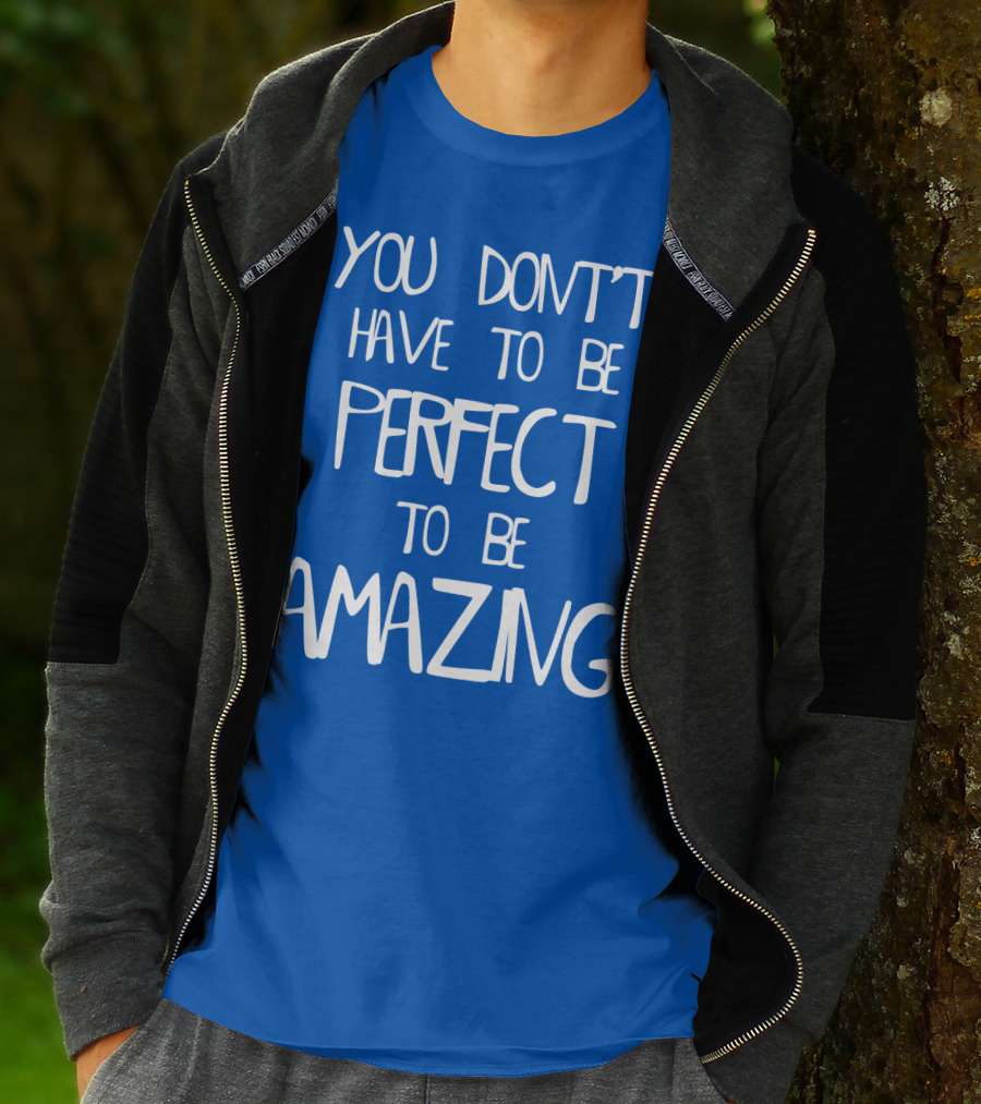 YOU DON'T HAVE TO BE PERFECT TO BE AMAZING BLUE текст на белом фоне T-Shirt