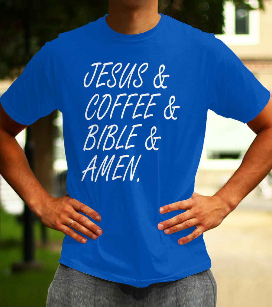 JESUS And COFFEE And BIBLE And AMEN T-Shirt