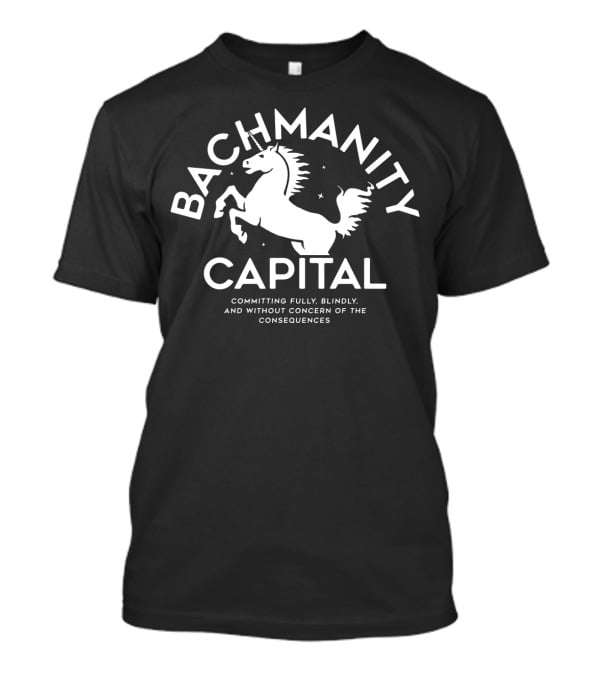 Bachmanity Capital Committing Fully Blindly Without Concern Consequences T-Shirt