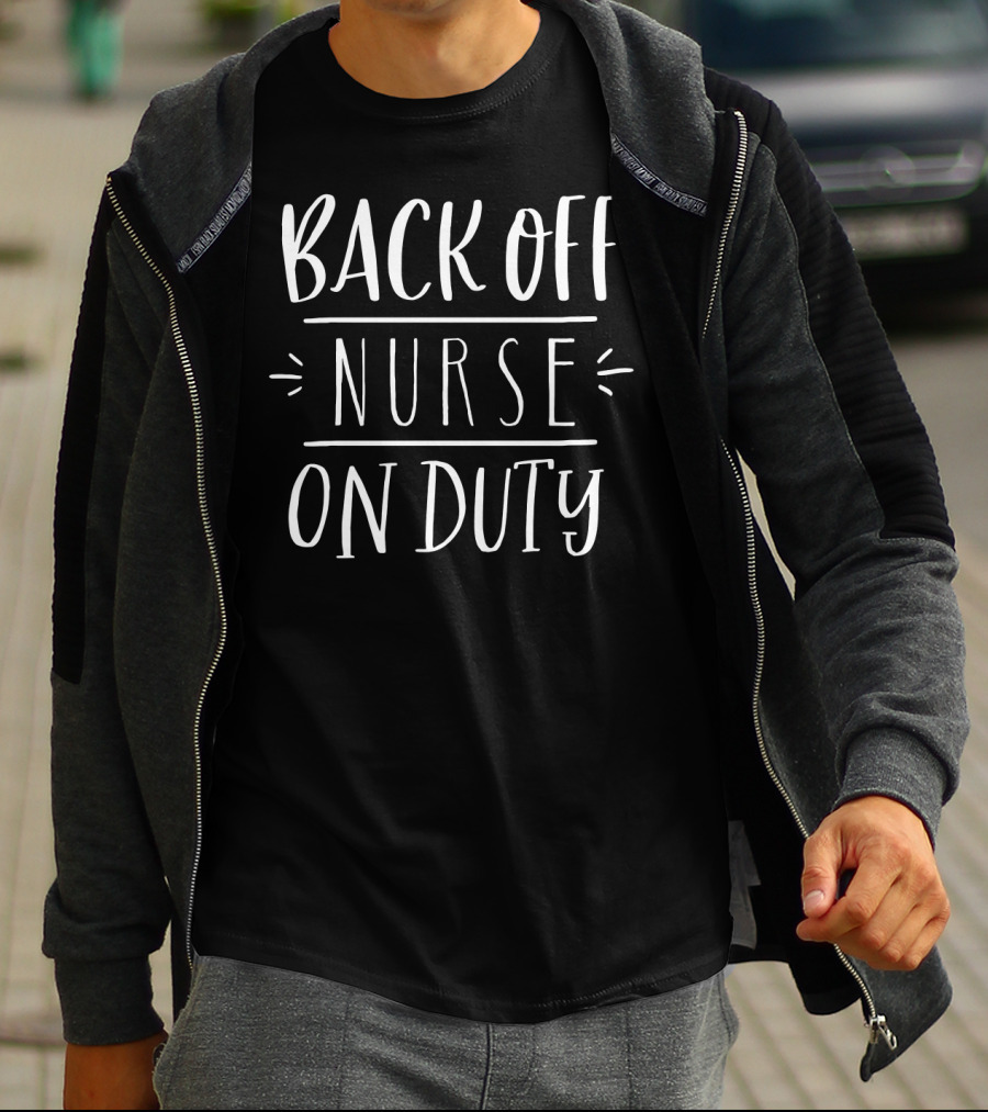 BACK OFF Nurse On Duty T-Shirt