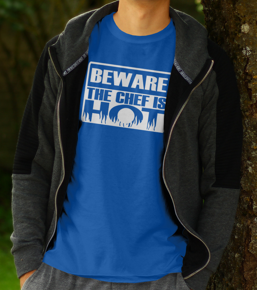 BEWARE THE CHEF IS HOT Flame Text T-Shirt