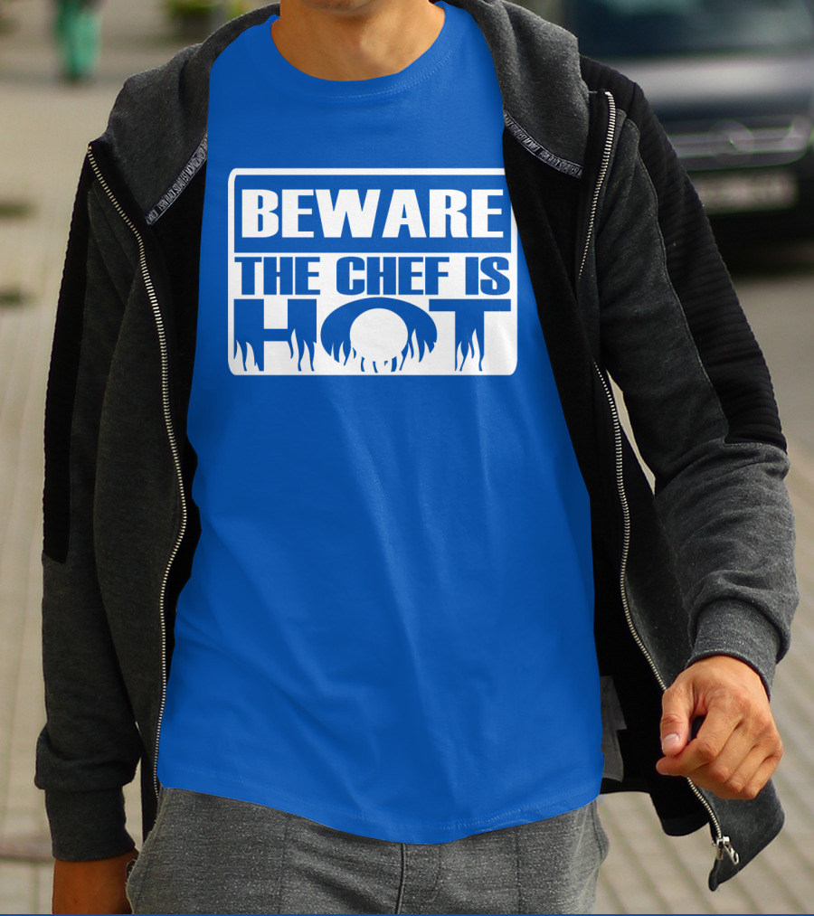 BEWARE THE CHEF IS HOT Flame Text T-Shirt