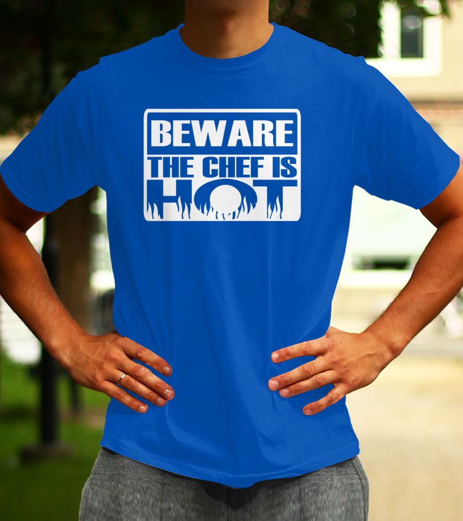BEWARE THE CHEF IS HOT Flame Text T-Shirt