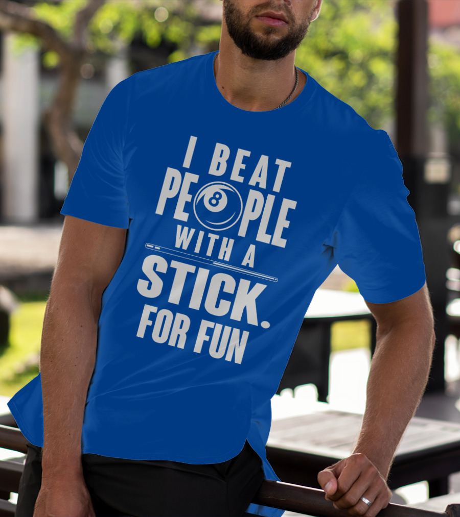 I Beat People With A Stick For Fun Billiards 8 Ball T-Shirt
