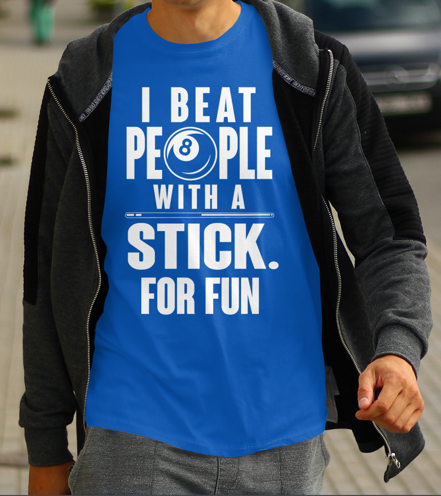 I Beat People With A Stick For Fun Billiards 8 Ball T-Shirt
