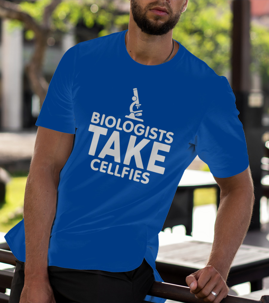 Biologists Take Cellfies Microscope T-Shirt