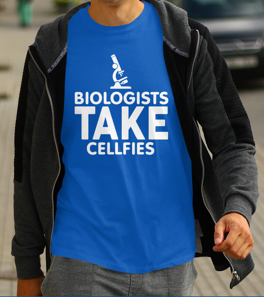 Biologists Take Cellfies Microscope T-Shirt
