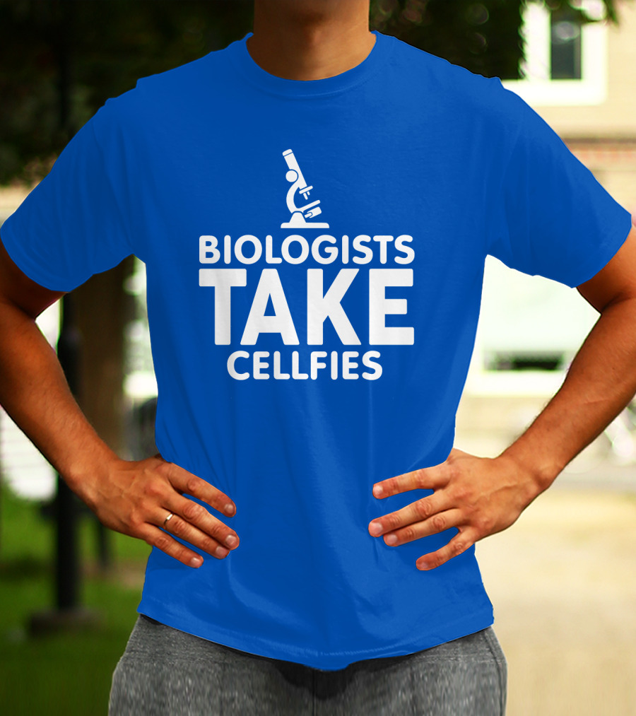 Biologists Take Cellfies Microscope T-Shirt