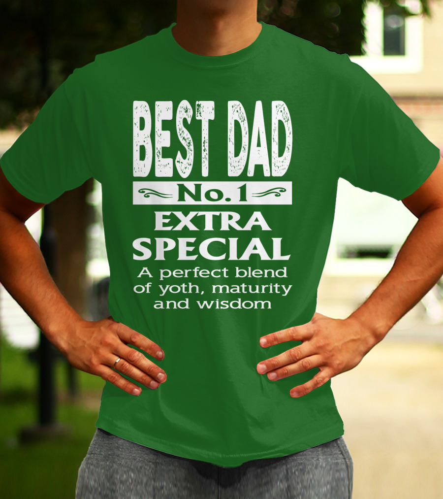 BEST DAD No. 1 EXTRA SPECIAL A Perfect Blend Of Youth Maturity And Wisdom T-Shirt