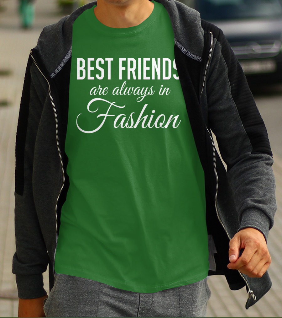 Best Friends Are Always In Fashion Green T-Shirt