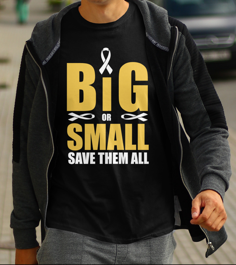 Big Or Small Save Them All Ribbon Awareness T-Shirt