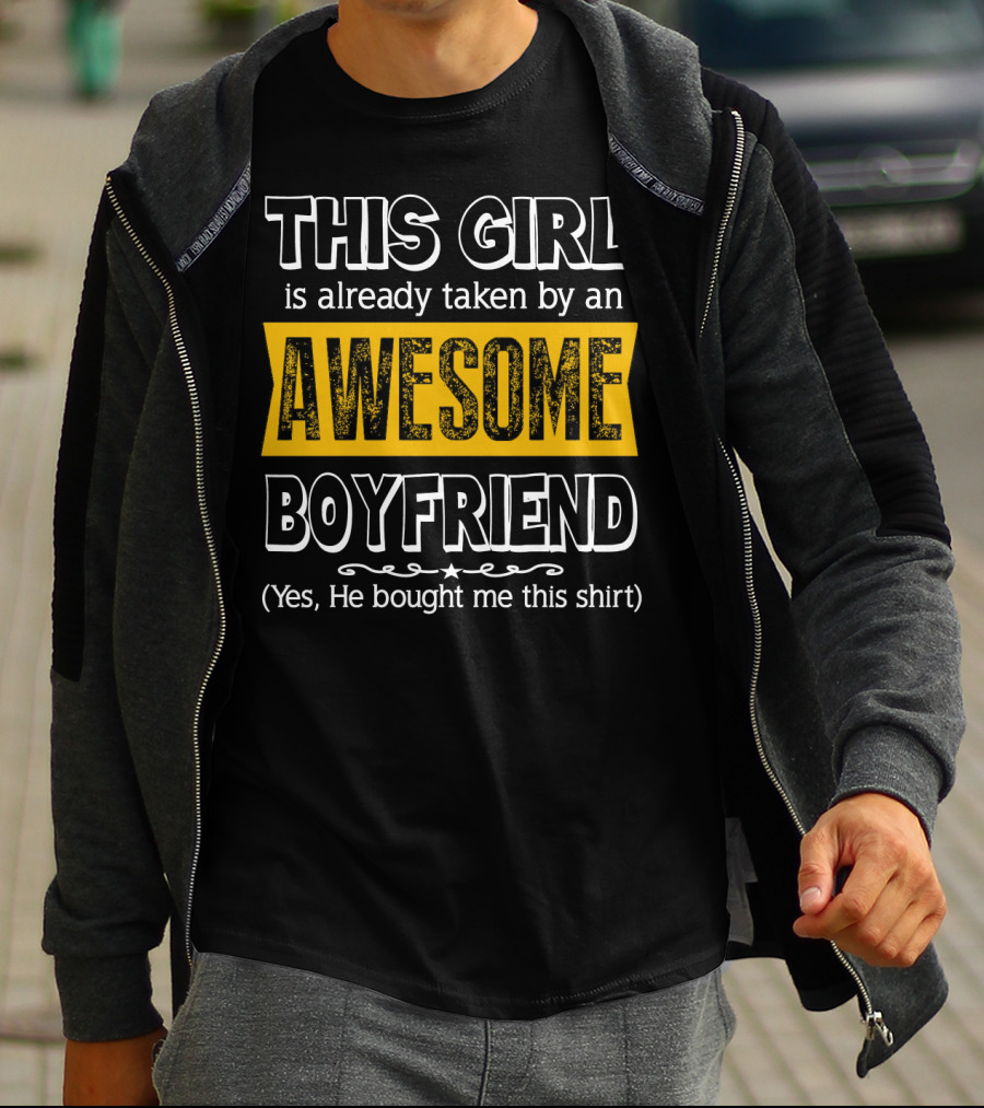 THIS GIRL Is Already Taken By An AWESOME BOYFRIEND (Yes, He Bought Me This Shirt) T-Shirt