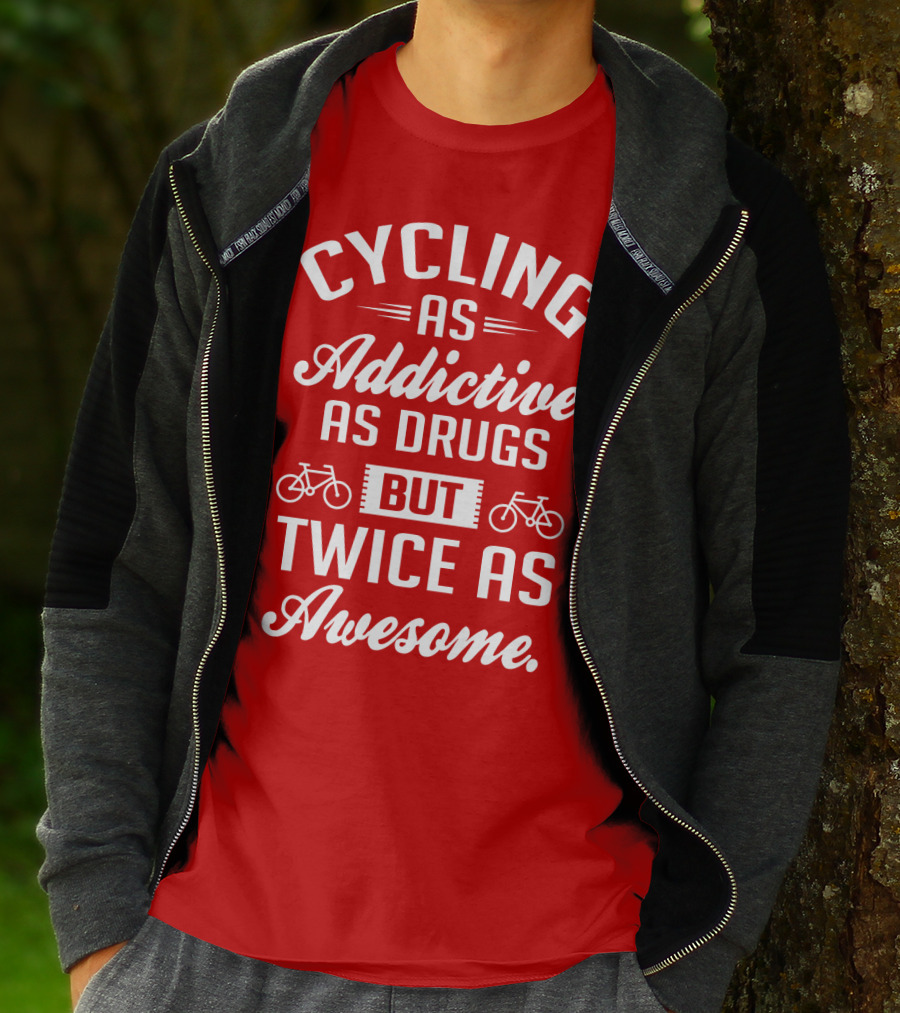 Cycling As Addictive As Drugs But Twice As Awesome T-Shirt