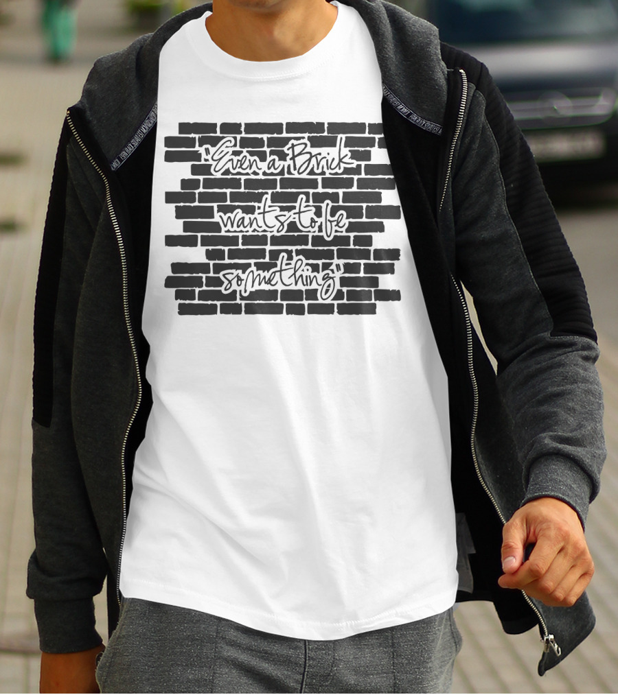 Architect Even A Brick Wants To Be Something Text On Brick Wall Background T-Shirt