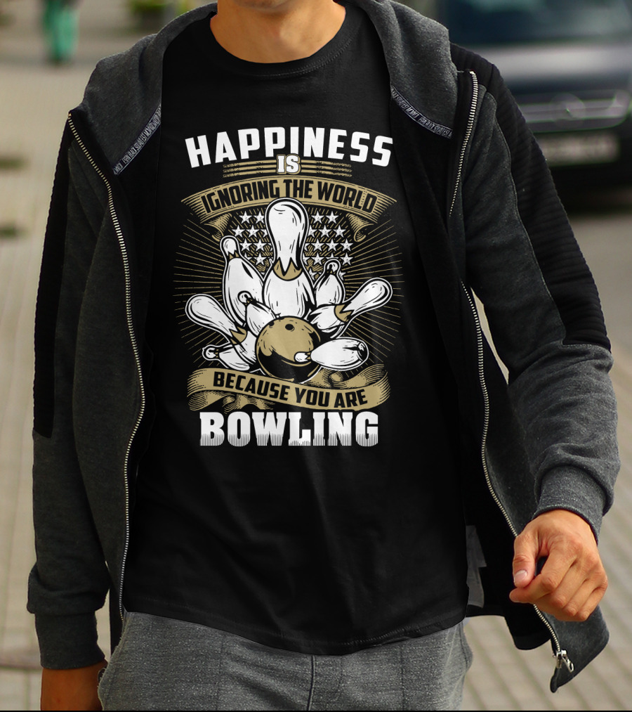 Happiness Is Ignoring The World Because You Are Bowling T-Shirt